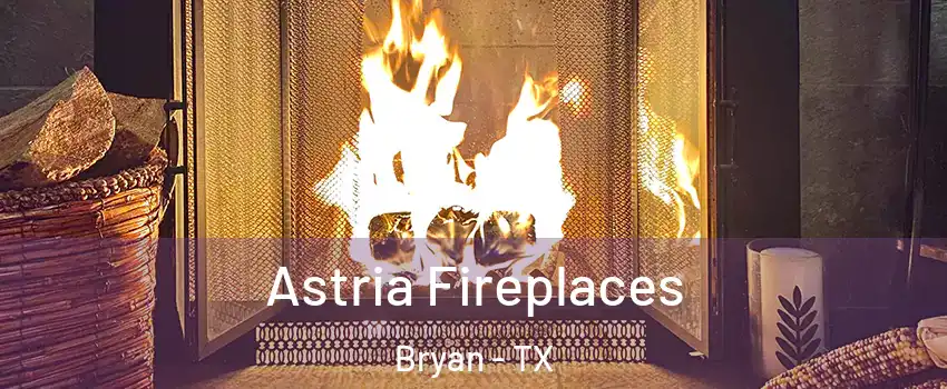  Astria Fireplaces Bryan - TX