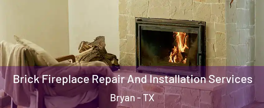  Brick Fireplace Repair And Installation Services Bryan - TX
