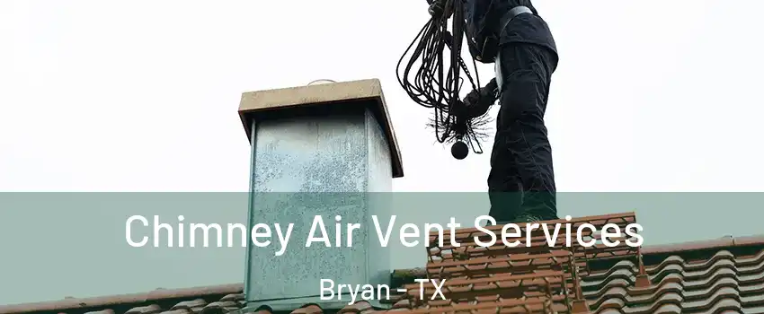  Chimney Air Vent Services Bryan - TX
