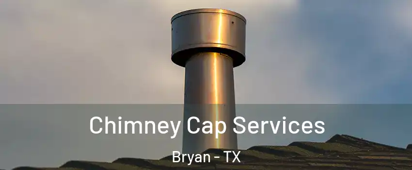  Chimney Cap Services Bryan - TX