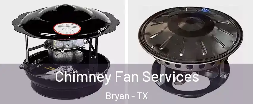  Chimney Fan Services Bryan - TX
