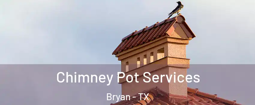  Chimney Pot Services Bryan - TX