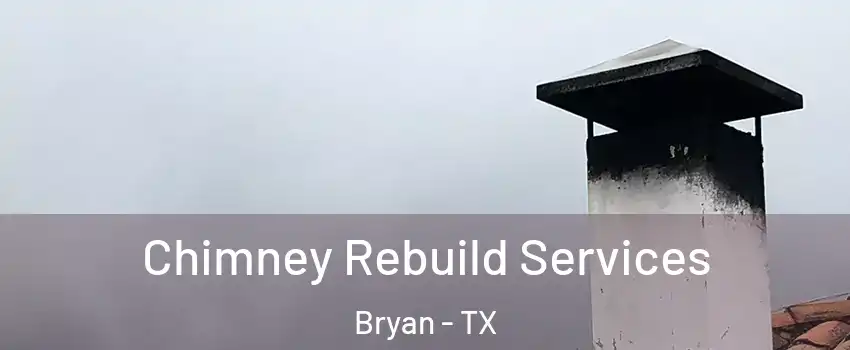  Chimney Rebuild Services Bryan - TX