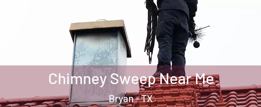  Chimney Sweep Near Me Bryan - TX