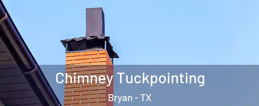  Chimney Tuckpointing Bryan - TX