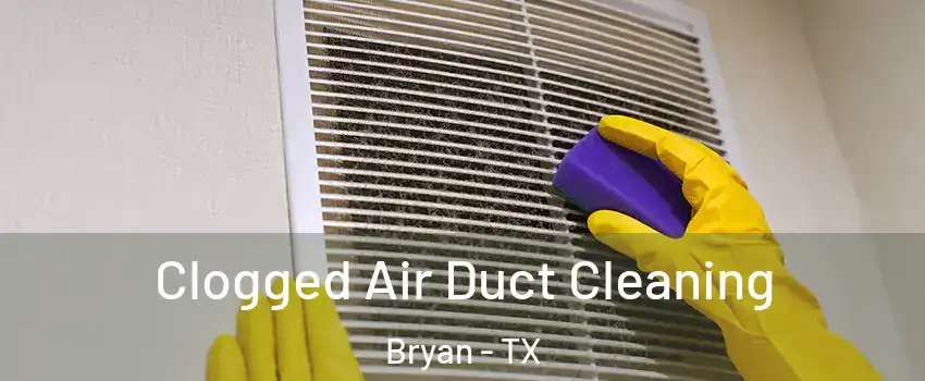  Clogged Air Duct Cleaning Bryan - TX