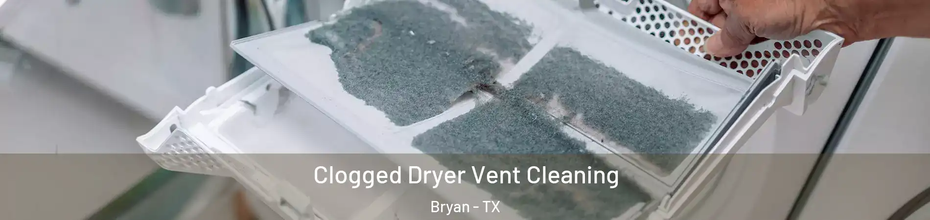  Clogged Dryer Vent Cleaning Bryan - TX
