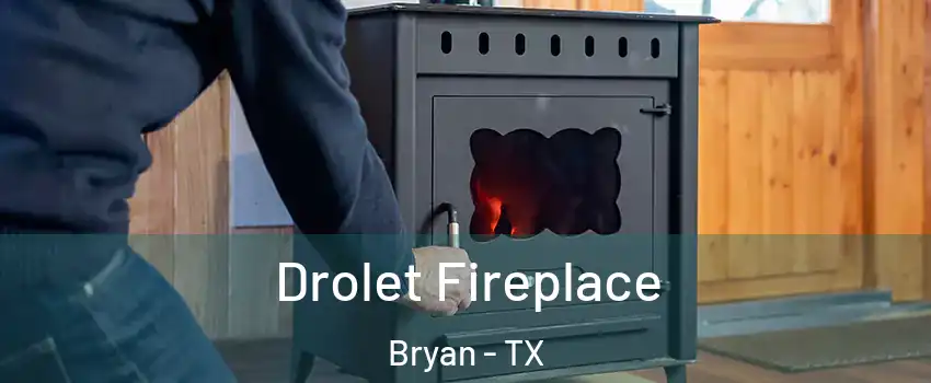  Drolet Fireplace Bryan - TX