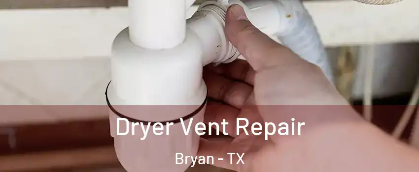  Dryer Vent Repair Bryan - TX