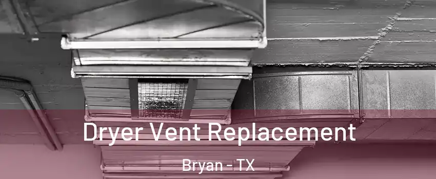  Dryer Vent Replacement Bryan - TX