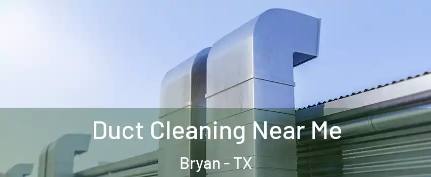  Duct Cleaning Near Me Bryan - TX