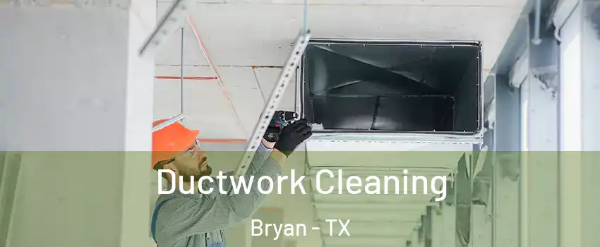  Ductwork Cleaning Bryan - TX