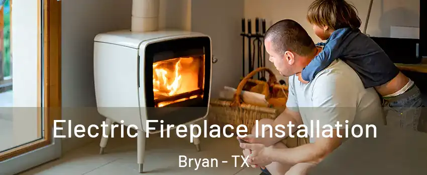  Electric Fireplace Installation Bryan - TX