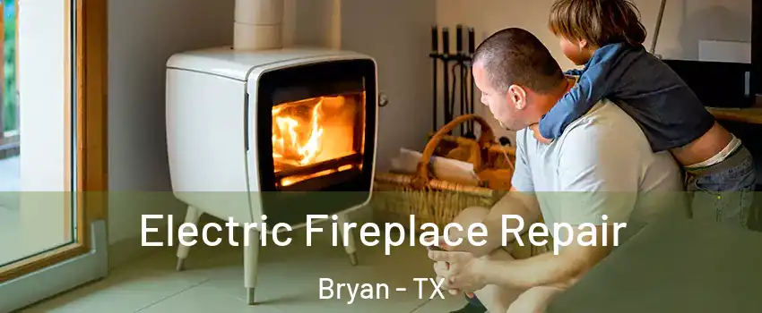 Electric Fireplace Repair Bryan - TX