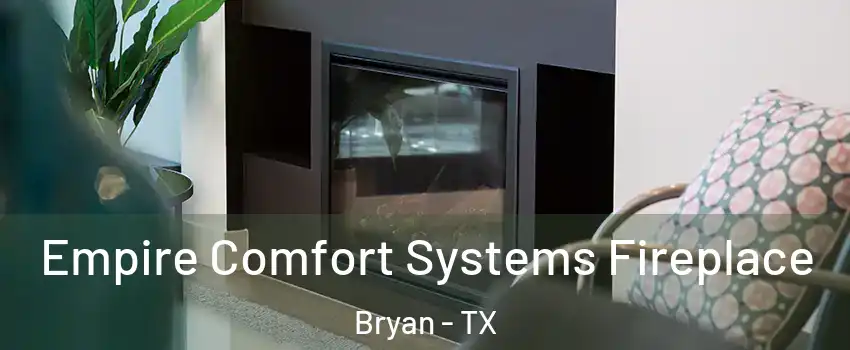  Empire Comfort Systems Fireplace Bryan - TX