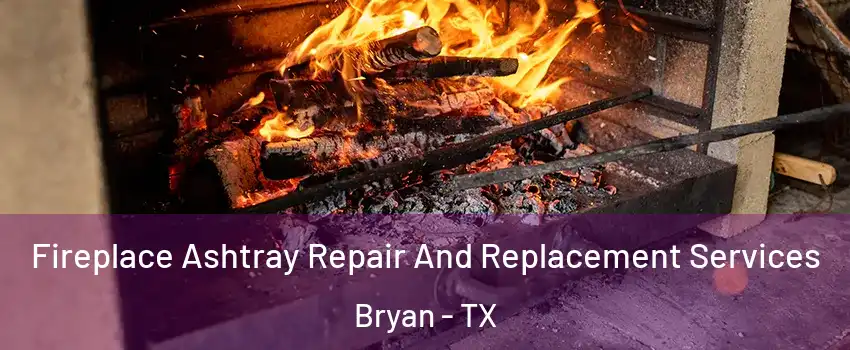  Fireplace Ashtray Repair And Replacement Services Bryan - TX