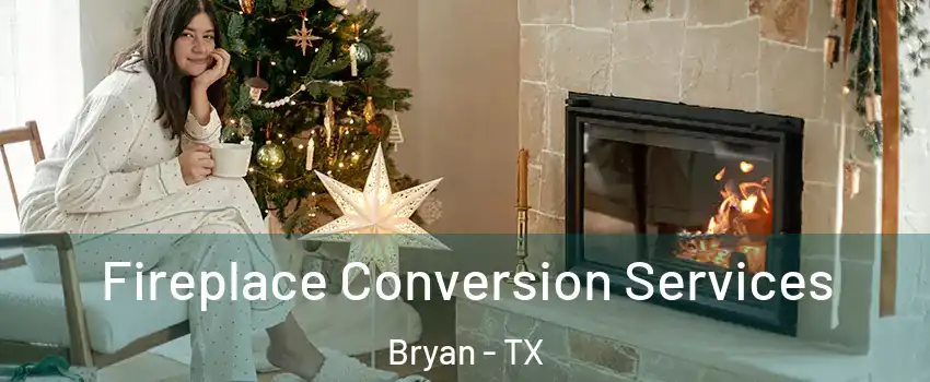  Fireplace Conversion Services Bryan - TX