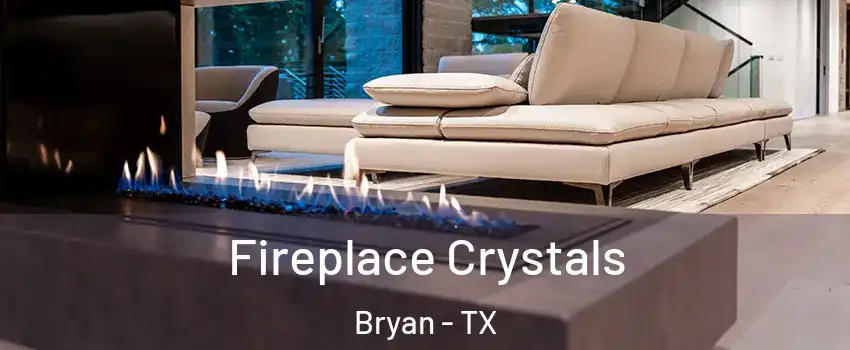  Fireplace Crystals Bryan - TX