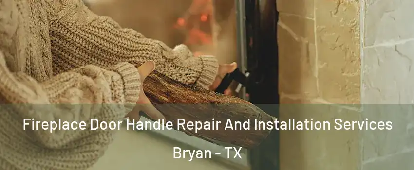  Fireplace Door Handle Repair And Installation Services Bryan - TX