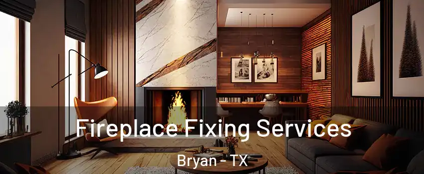  Fireplace Fixing Services Bryan - TX