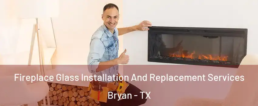  Fireplace Glass Installation And Replacement Services Bryan - TX