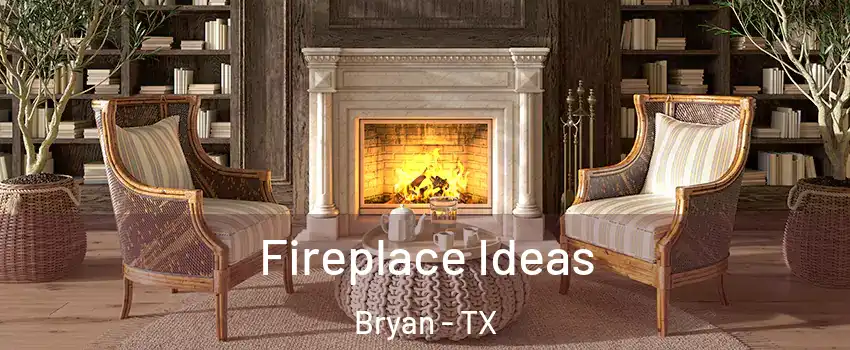  Fireplace Ideas Bryan - TX