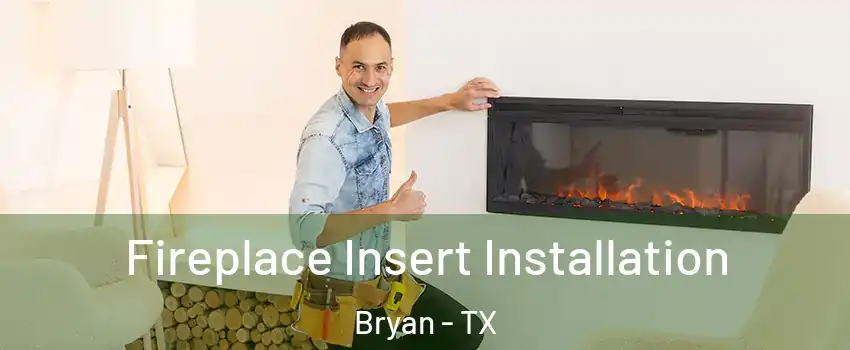  Fireplace Insert Installation Bryan - TX