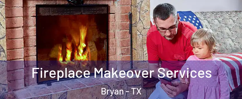  Fireplace Makeover Services Bryan - TX