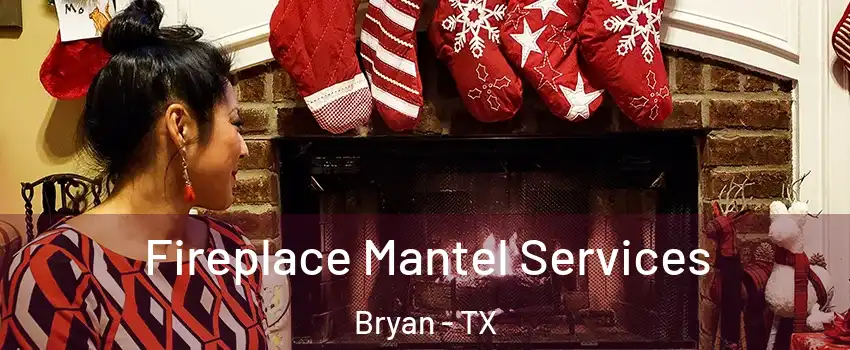  Fireplace Mantel Services Bryan - TX