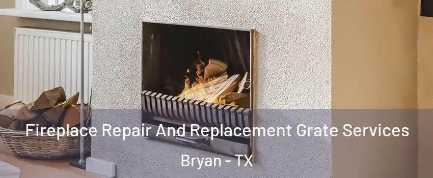  Fireplace Repair And Replacement Grate Services Bryan - TX