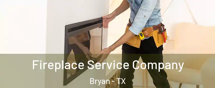  Fireplace Service Company Bryan - TX