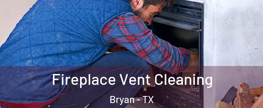  Fireplace Vent Cleaning Bryan - TX