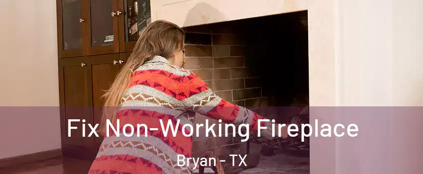  Fix Non-Working Fireplace Bryan - TX