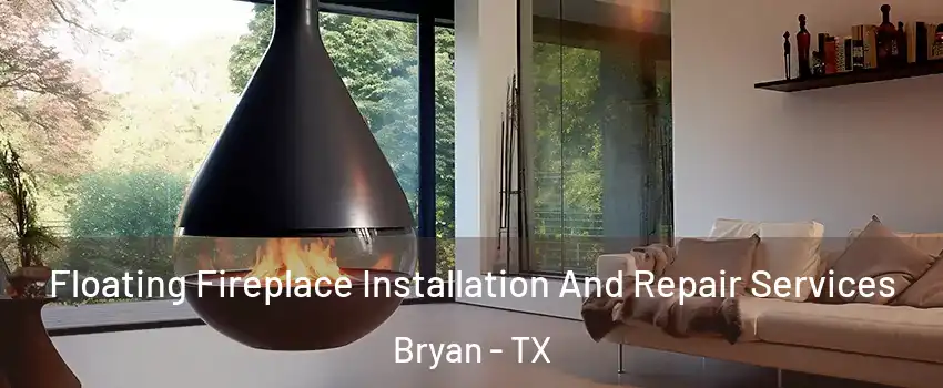  Floating Fireplace Installation And Repair Services Bryan - TX