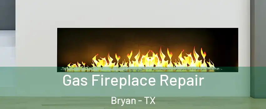  Gas Fireplace Repair Bryan - TX