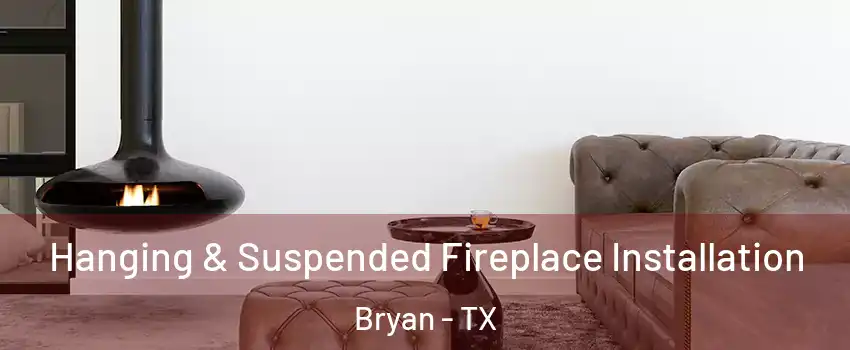  Hanging & Suspended Fireplace Installation Bryan - TX