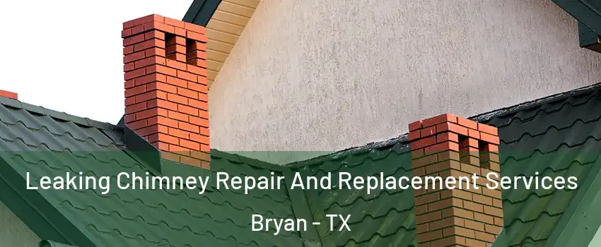  Leaking Chimney Repair And Replacement Services Bryan - TX