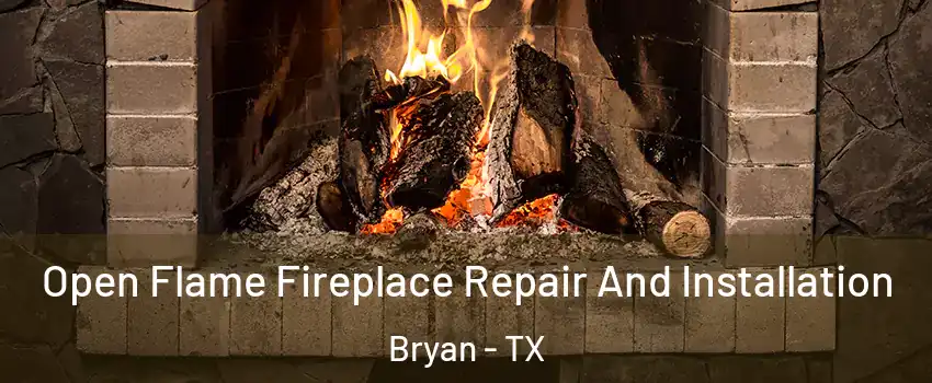  Open Flame Fireplace Repair And Installation Bryan - TX
