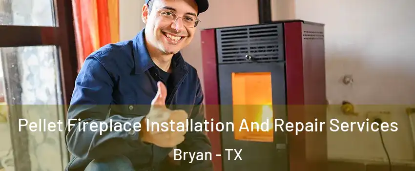  Pellet Fireplace Installation And Repair Services Bryan - TX