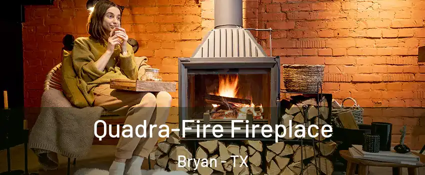  Quadra-Fire Fireplace Bryan - TX