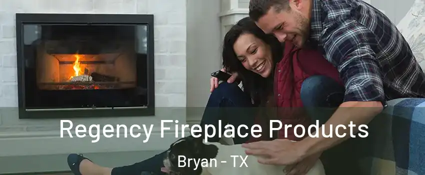  Regency Fireplace Products Bryan - TX
