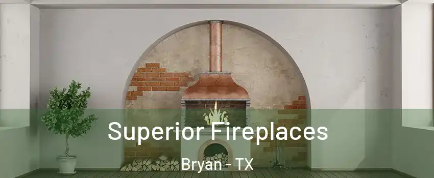  Superior Fireplaces Bryan - TX