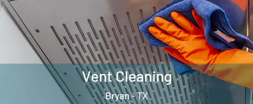  Vent Cleaning Bryan - TX