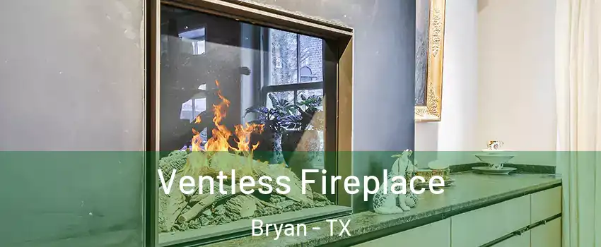 Ventless Fireplace Bryan - TX