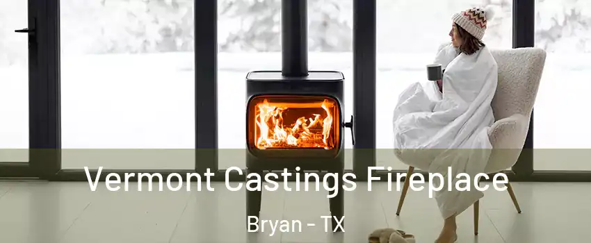  Vermont Castings Fireplace Bryan - TX