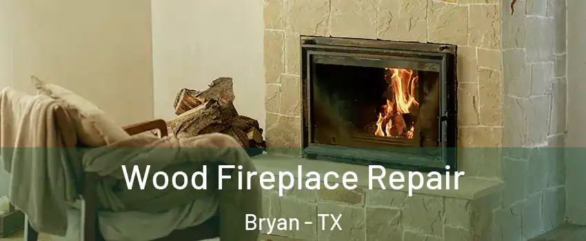  Wood Fireplace Repair Bryan - TX