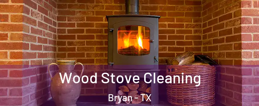  Wood Stove Cleaning Bryan - TX