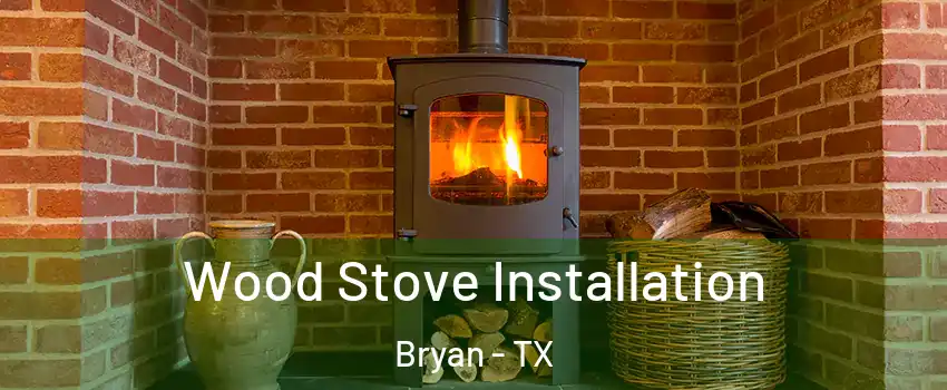  Wood Stove Installation Bryan - TX